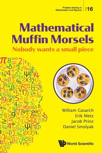 Cover for Gasarch, William (Univ Of Maryland, Usa) · Mathematical Muffin Morsels: Nobody Wants A Small Piece - Problem Solving in Mathematics and Beyond (Pocketbok) (2020)