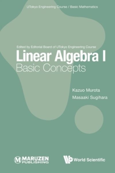 Cover for Murota, Kazuo (The Institute Of Statistical Mathematics, Japan; The University Of Tokyo, Japan &amp; Kyoto University, Japan &amp; Tokyo Metropolitan University, Japan) · Linear Algebra I: Basic Concepts - Utokyo Engineering Course/ Basic Mathematics (Paperback Book) (2022)