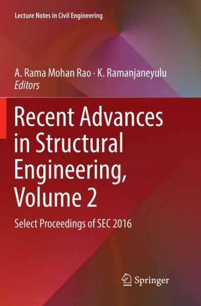 Recent Advances in Structural Engineering, Volume 2: Select Proceedings of SEC 2016 - Lecture Notes in Civil Engineering - - Books - Springer Verlag, Singapore - 9789811343971 - February 11, 2019