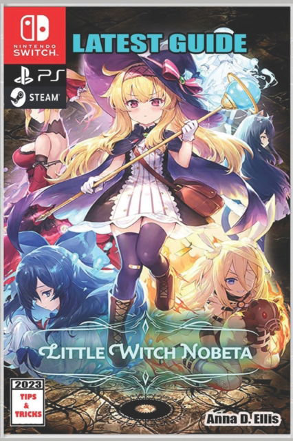 Cover for Anna D Ellis · Little Witch Nobeta: Latest Guide: Best Tips, Tricks, Strategies and More (Taschenbuch) (2023)