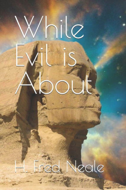 Cover for H Fred Neale · While Evil is About (Paperback Book) (2022)