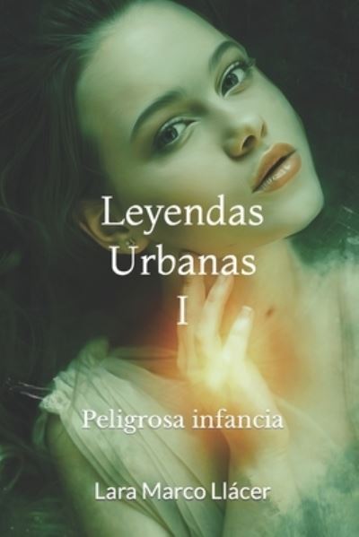 Cover for Lara Marco Llacer · Leyendas Urbanas I: Peligrosa infancia - Leyendas Urbanas (Taschenbuch) (2022)