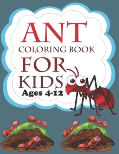 Cover for Motaleb Press · Ant Coloring Book For Kids Ages 4-12: Ant Coloring Book (Paperback Book) (2021)