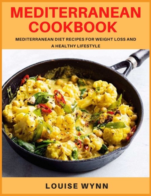 Mediterranean Cookbook: Mediterranean Diet Recipes for Weight Loss and a Healthy Lifestyle - Louise Wynn - Bøker - Independently Published - 9798509736971 - 25. mai 2021