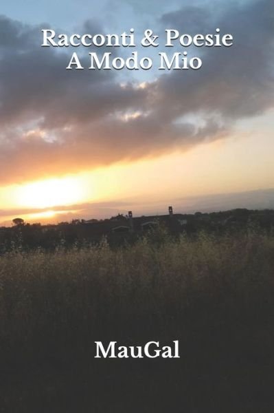 Cover for Mau Gal · Racconti &amp; Poesie A Modo Mio (Paperback Bog) (2021)