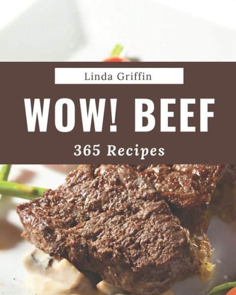 Wow! 365 Beef Recipes - Linda Griffin - Książki - Independently Published - 9798567594971 - 19 listopada 2020