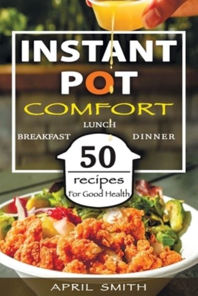 Instant Pot Comfort - April Smith - Książki - Independently Published - 9798577522971 - 7 grudnia 2020