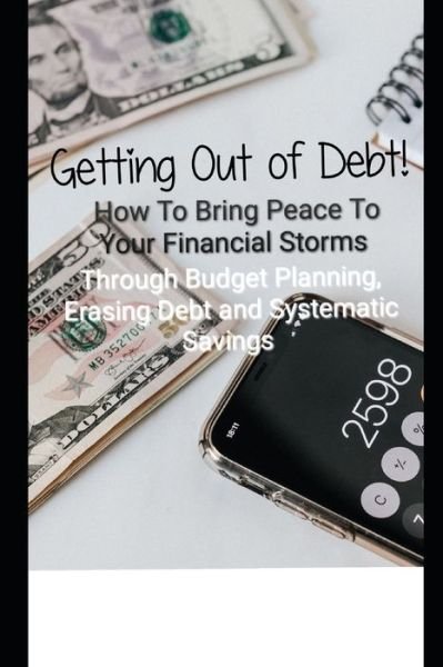 Cover for Michael Henderson · Getting Out of Debt! How To Bring Peace To Your Financial Storms Through Budget Planning, Erasing Debt and Systematic Savings (Paperback Bog) (2021)