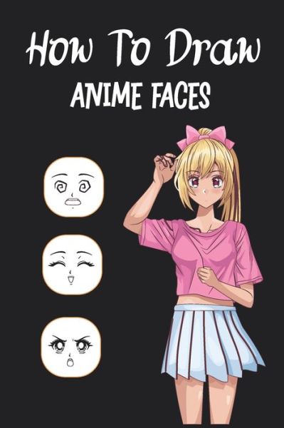 Cover for Mangtok Publishing · How To Draw Anime Faces (Paperback Book) (2021)