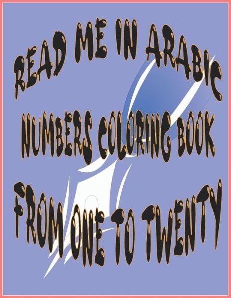 Cover for Laajal Abderrazzaq · Read Me in Arabic Numbers Coloring Book from One to Twenty - (Pocketbok) (2021)