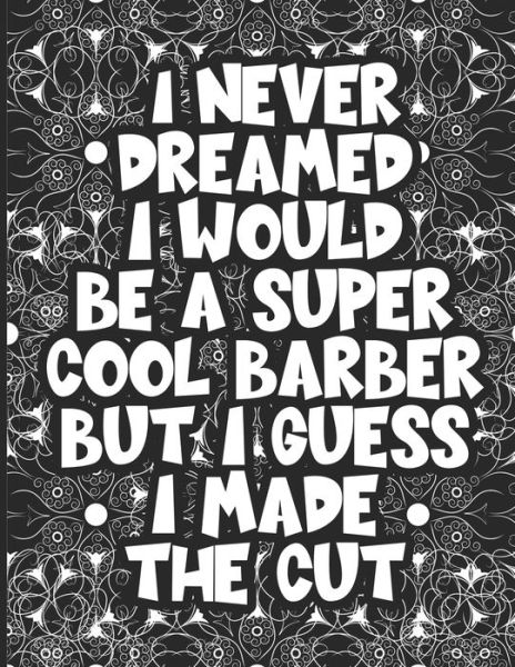 I Never Dreamed I Would Be a Super Cool Barber But I Guess I Made The Cut - My Coloring Lab - Livros - Independently Published - 9798605360971 - 27 de janeiro de 2020