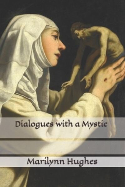 Dialogues with a Mystic - Marilynn Hughes - Kirjat - Independently Published - 9798640022971 - perjantai 24. huhtikuuta 2020
