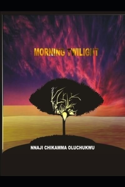 Cover for Nnaji Chikamma Oluchukwu · Morning Twilight (Pocketbok) (2020)