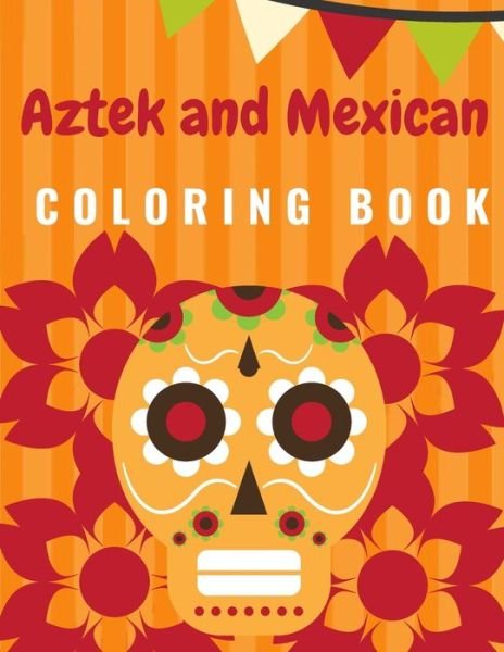 Aztek and Mexican Coloring Book - Smaart Book - Books - Independently Published - 9798677343971 - August 21, 2020