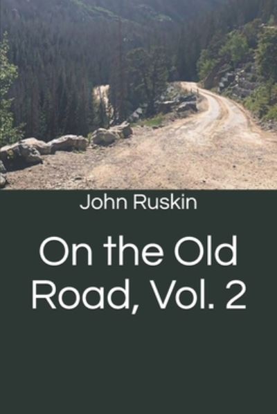 On the Old Road, Vol. 2 - John Ruskin - Books - Independently Published - 9798679068971 - October 21, 2020