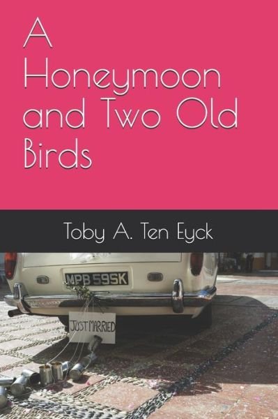Cover for Toby a Ten Eyck · A Honeymoon and Two Old Birds (Pocketbok) (2020)