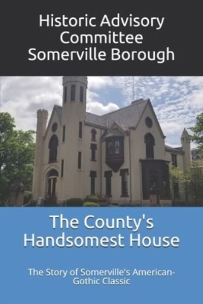 Cover for Historic Advisory Co Somerville Borough · The County's Handsomest House (Paperback Book) (2020)