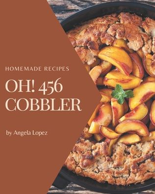 Cover for Angela Lopez · Oh! 456 Homemade Cobbler Recipes (Paperback Book) (2020)