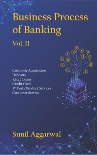 Cover for Sunil Aggarwal · Business Process of Banking: Vol. II: Customer Acquisition - Deposits - Retail Loans - Credit Card - Services - Customer Service (Paperback Book) (2021)