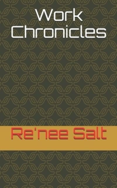 Cover for Re'nee Salt · Work Chronicles (Paperback Book) (2021)
