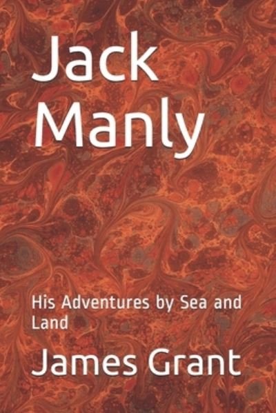 Cover for James Grant · Jack Manly: His Adventures by Sea and Land (Taschenbuch) (2021)
