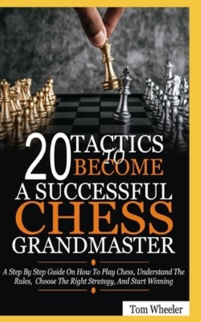 Cover for Tom Wheeler · 20 Tactics To Become A Successful Chess Grandmaster (Paperback Book) (2021)