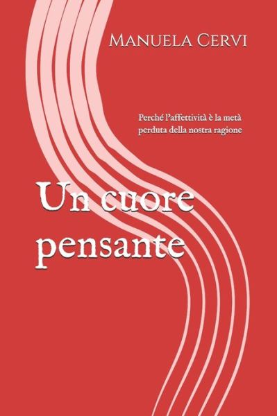 Cover for Manuela Alessia Cervi · Un cuore pensante: Perche l'affettivita e la meta perduta della nostra ragione - Estesamente (Paperback Book) (2021)