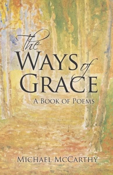The Ways of Grace - Michael McCarthy - Bøger - Independently Published - 9798734705971 - 7. april 2021