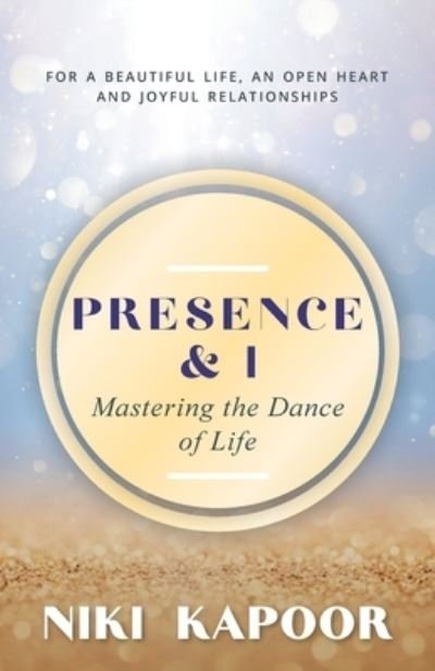 Niki Kapoor · Presence & I: Mastering the Dance of Life (Taschenbuch) (2022)
