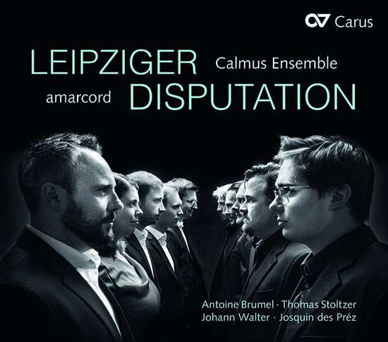 Leipziger Disputation Works By Brumel. Des Prez - Calmus Ensemble / Amarcord - Musik - CARUS - 4009350834972 - 12. april 2019