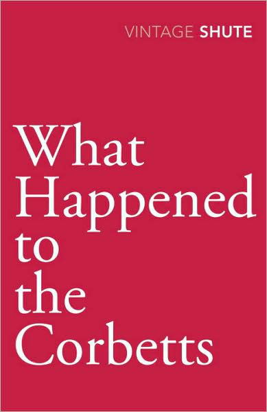 What Happened to the Corbetts - Nevil Shute - Boeken - Vintage Publishing - 9780099529972 - 3 september 2009