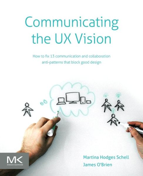 Cover for Schell, Martina (User Experience consultant) · Communicating the UX Vision: 13 Anti-Patterns That Block Good Ideas (Paperback Book) (2015)