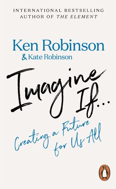 Cover for Sir Ken Robinson · Imagine If...: Creating a Future for Us All (Pocketbok) (2022)