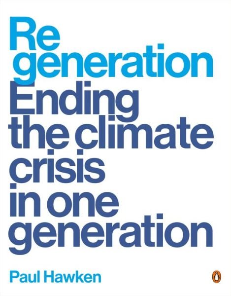 Regeneration: Ending the Climate Crisis in One Generation - Paul Hawken - Bøger - Penguin Publishing Group - 9780143136972 - 21. september 2021