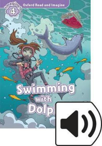 Cover for Paul Shipton · Oxford Read and Imagine: Level 4: Swimming with Dolphins Audio Pack - Oxford Read and Imagine (Book) (2016)