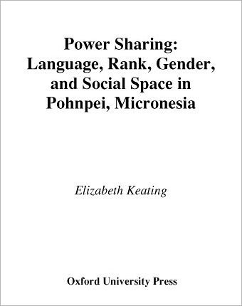 Cover for Keating, Elizabeth (Assistant Professor of Anthropology, Assistant Professor of Anthropology, University of Texas) · Power Sharing: Language, Rank, Gender and Social Space in Pohnpei, Micronesia - Oxford Studies in Anthropological Linguistics (Hardcover Book) (1999)