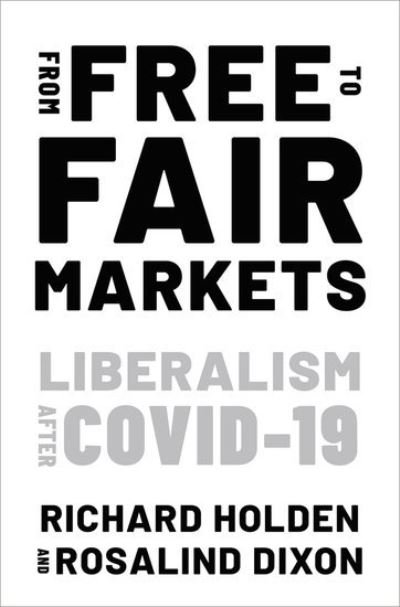 Cover for Holden, Richard (Professor of Economics, Professor of Economics, University of New South Wales) · From Free to Fair Markets: Liberalism after Covid (Hardcover Book) (2022)