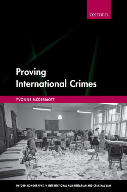 Proving International Crimes - McDermott, Yvonne (Professor of Law, Professor of Law, Swansea University) - Książki - Oxford University Press - 9780198842972 - 17 września 2024