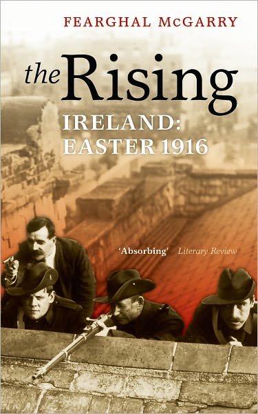 Cover for McGarry, Fearghal (Senior Lecturer in History, Queen's University, Belfast) · The Rising: Easter 1916 (Paperback Book) (2011)