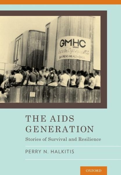 Cover for Halkitis, Perry (Professor of Applied Psychology, Global Public Health, and Medicine Public Health; Director of the Center for Health, Identity, Behavior &amp; Prevention Studies, Professor of Applied Psychology, Global Public Health, and Medicine Public Heal · The AIDS Generation: Stories of Survival and Resilience (Hardcover Book) (2013)