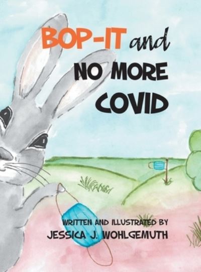 Cover for Jessica J Wohlgemuth · Bop-It and No More Covid (Hardcover Book) (2020)