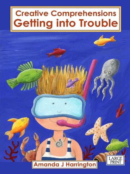 Cover for Amanda J Harrington · Creative Comprehensions Getting into Trouble Large Print (Paperback Book) (2019)