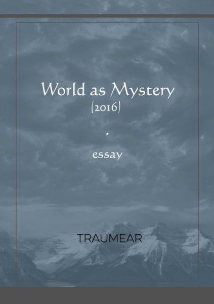 World as Mystery - Traumear - Books - Lulu.com - 9780244525972 - October 12, 2019