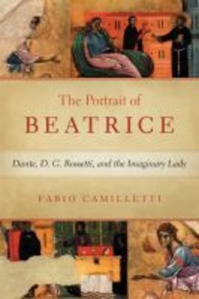 Cover for Fabio Camilletti · Portrait of Beatrice: Dante, D. G. Rossetti, and the Imaginary Lady - William and Katherine Devers Series in Dante and Medieval Italian Literature (Hardcover Book) (2019)