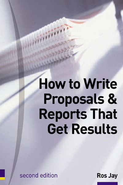 How to Write Proposals & Reports That Get Results - Ros Jay - Böcker - Pearson Education Limited - 9780273644972 - 7 december 1999