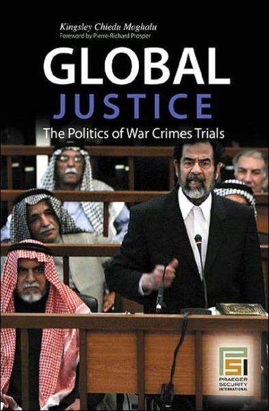Cover for Kingsley Chiedu Moghalu · Global Justice: The Politics of War Crimes Trials - Praeger Security International (Hardcover Book) (2006)