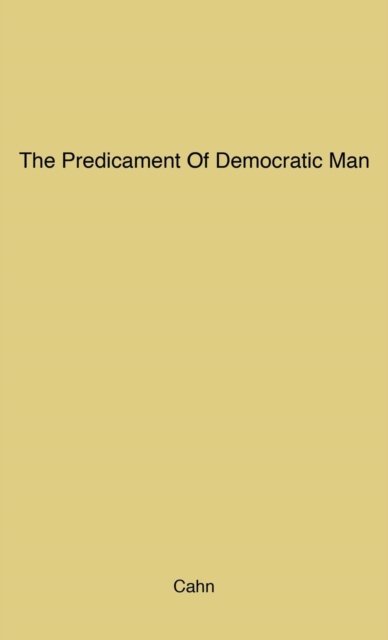 The Predicament of Democratic Man - Edmond Cahn - Bøker - ABC-CLIO - 9780313205972 - 19. januar 1979