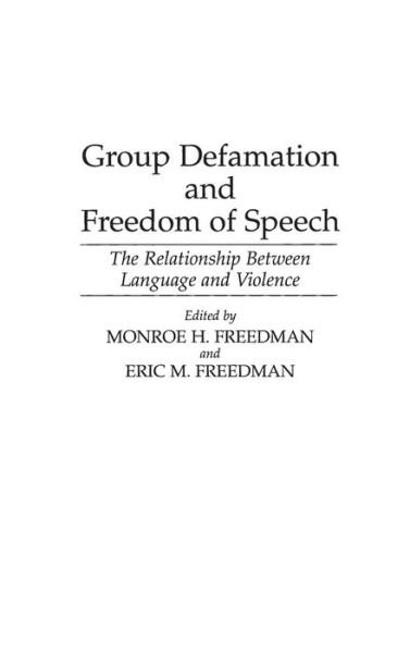 Cover for Monroe H Freedman · Group Defamation and Freedom of Speech: The Relationship Between Language and Violence (Hardcover Book) (1995)