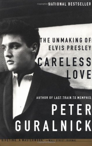 Careless Love: The Unmaking of Elvis Presley - Peter Guralnick - Kirjat - Little, Brown and Company - 9780316332972 - torstai 10. helmikuuta 2000
