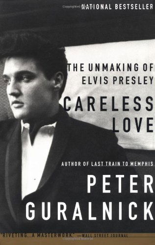 Careless Love: The Unmaking of Elvis Presley - Peter Guralnick - Bøger - Little, Brown and Company - 9780316332972 - 10. februar 2000